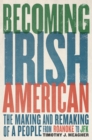 Image for Becoming Irish American: The Making and Remaking of a People from Roanoke to JFK