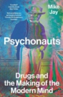 Image for Psychonauts  : drugs and the making of the modern mind