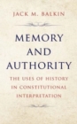 Image for Memory and Authority : The Uses of History in Constitutional Interpretation