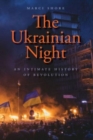 Image for The Ukrainian night  : an intimate history of revolution