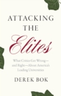 Image for Attacking the Elites: What Critics Get Wrong - And Right - About America&#39;s Leading Universities