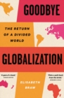 Image for Goodbye globalization: the return of a divided world