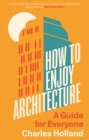 Image for How to Enjoy Architecture : A Guide for Everyone: A Guide for Everyone