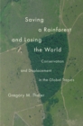 Image for Saving a Rainforest and Losing the World: Conservation and Displacement in the Global Tropics
