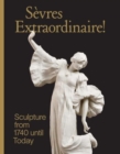 Image for Sevres Extraordinaire! : Sculpture from 1740 Until Today