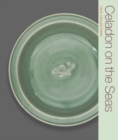 Image for Celadon on the Seas : Chinese Ceramics from the 9th to the 14th Century