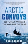 Image for Arctic Convoys : Bletchley Park and the War for the Seas