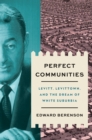 Image for Perfect Communities: Levitt, Levittown, and the Dream of White Suburbia