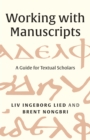 Image for Working with manuscripts: a guide for textual scholars