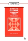 Image for Changing Teachers, Changing Times : Teachers&#39; Work and Culture in the Postmodern Age