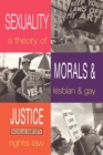 Image for Sexuality, morals and justice  : a theory of lesbian and gay rights and law