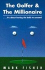 Image for The golfer &amp; the millionaire  : it&#39;s about having the balls to succeed