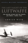 Image for The last flight of the Luftwaffe  : the suicide attack on the Eighth Air Force, 7 April 1945