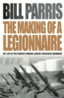 Image for The making of a legionnaire  : my life in the French Foreign Legion Parachute Regiment