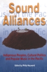 Image for Sound alliances  : indigenous peoples, cultural politics and popular music in the Pacific