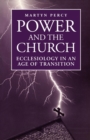 Image for Power and the Church : Ecclesiology in an Age of Transition