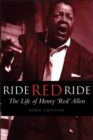 Image for Ride, Red, ride  : the life of Henry &quot;Red&quot; Allen