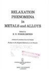 Image for Relaxation Phenomena in Metals and Alloys