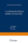 Image for A Configurational Model of Matter