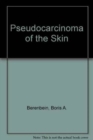 Image for Pseudocarcinoma of the Skin