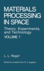 Image for Materials Processing in Space : v. 1 : Theory, Experiments and Technology