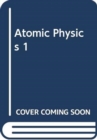 Image for Atomic Physics 1