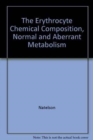 Image for The Erythrocyte Chemical Composition, Normal and Aberrant Metabolism