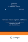 Image for Fracture of Metals, Polymers, and Glasses : Proceedings of the Fourth Symposium on Fundamental Phenomena in the Materials Sciences