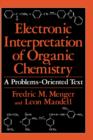 Image for Electronic Interpretation of Organic Chemistry : A Problems-Oriented Text