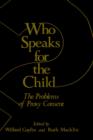 Image for Who Speaks for the Child? : The Problems of Proxy Consent