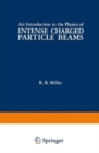 Image for An Introduction to the Physics of Intense Charged Particle Beams