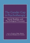 Image for The Gender Gap in Psychotherapy : Social Realities and Psychological Processes