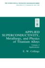 Image for Applied Superconductivity, Metallurgy, and Physics of Titanium Alloys:
