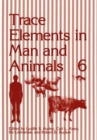 Image for Trace Elements in Man and Animals 6