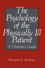 Image for The Psychology of the Physically Ill Patient : A Clinician&#39;s Guide