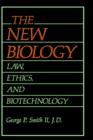 Image for The New Biology : Law, Ethics, and Biotechnology