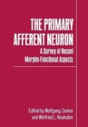 Image for The Primary Afferent Neuron : A Survey of Recent Morpho-Functional Aspects