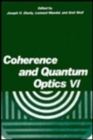 Image for Coherence and Quantum Optics VI : Proceedings of the Sixth Rochester Conference on Coherence and Quantum Optics held at the University of Rochester, June 26-28, 1989