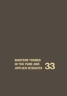 Image for Masters&#39; Theses in the Pure and Applied Sciences : Accepted by Colleges and Universities of the United States and Canada : v. 33