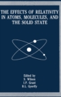 Image for The Effects of Relativity in Atoms, Molecules and the Solid State : Meeting Proceedings