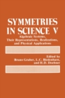 Image for Symmetries in Science 5 : Algebraic Systems, Their Representations, Realizations and Physical Applications - Proceedings of a 