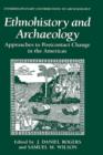 Image for Ethnohistory and Archaeology : Approaches to Postcontact Change in the Americas