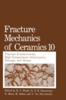 Image for Fracture Mechanics of Ceramics : v. 10 : Fracture Fundamental High-temperature Deformation, Damage and Design - Second Half of the Pr