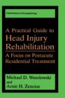 Image for A Practical Guide to Head Injury Rehabilitation : A Focus on Postacute Residential Treatment