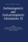 Image for Antimutagenesis and Anticarcinogenesis Mechanisms : 3rd : Proceedings of the Third International Conference Held in Lucca, Italy, May 5-10, 1991