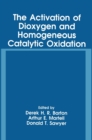 Image for The Activation of Dioxygen and Homogeneous Catalytic Oxidation