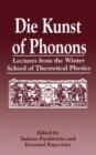 Image for Die Kunst of Phonons : Lectures from the Winter School of Theoretical Physics
