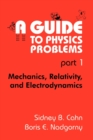 Image for A Guide to Physics Problems : Part 1: Mechanics, Relativity, and Electrodynamics