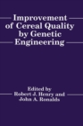 Image for Improvement of Cereal Quality by Genetic Engineering : Proceedings of a Royal Australian Chemical Institute, Cereal Chemistry Division Symposium Held During the Guthrie Centenary Conference, in Sydney