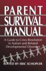 Image for Parent Survival Manual : A Guide to Crisis Resolution in Autism and Related Developmental Disorders